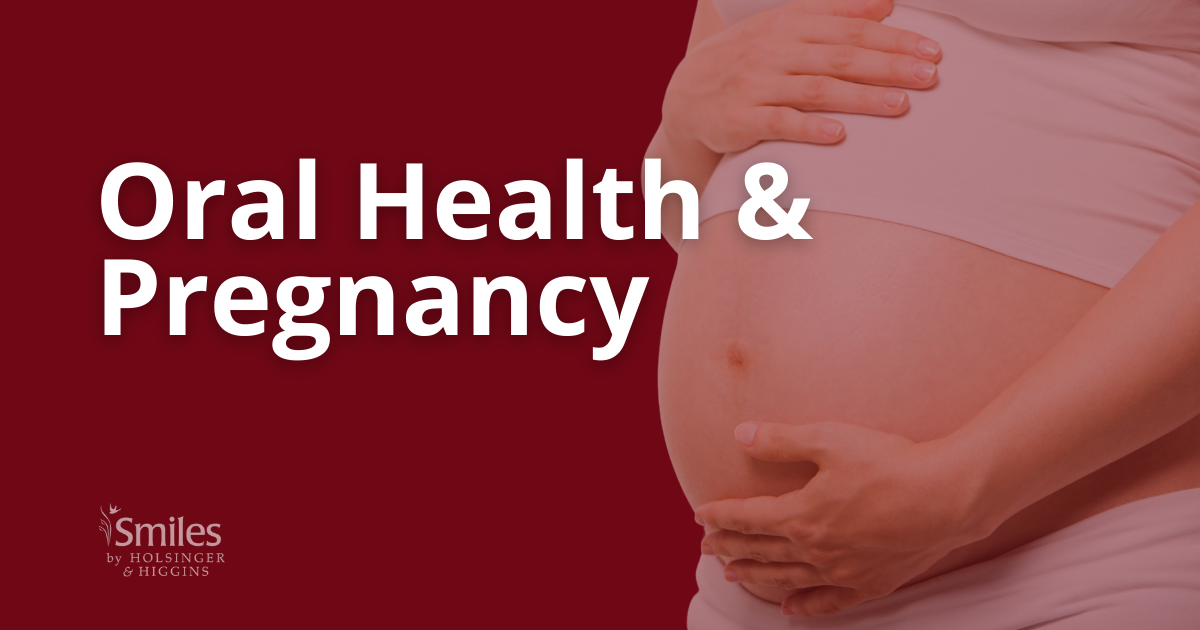 Pregnancy And Oral Health - Smiles By Holsinger & Higgins