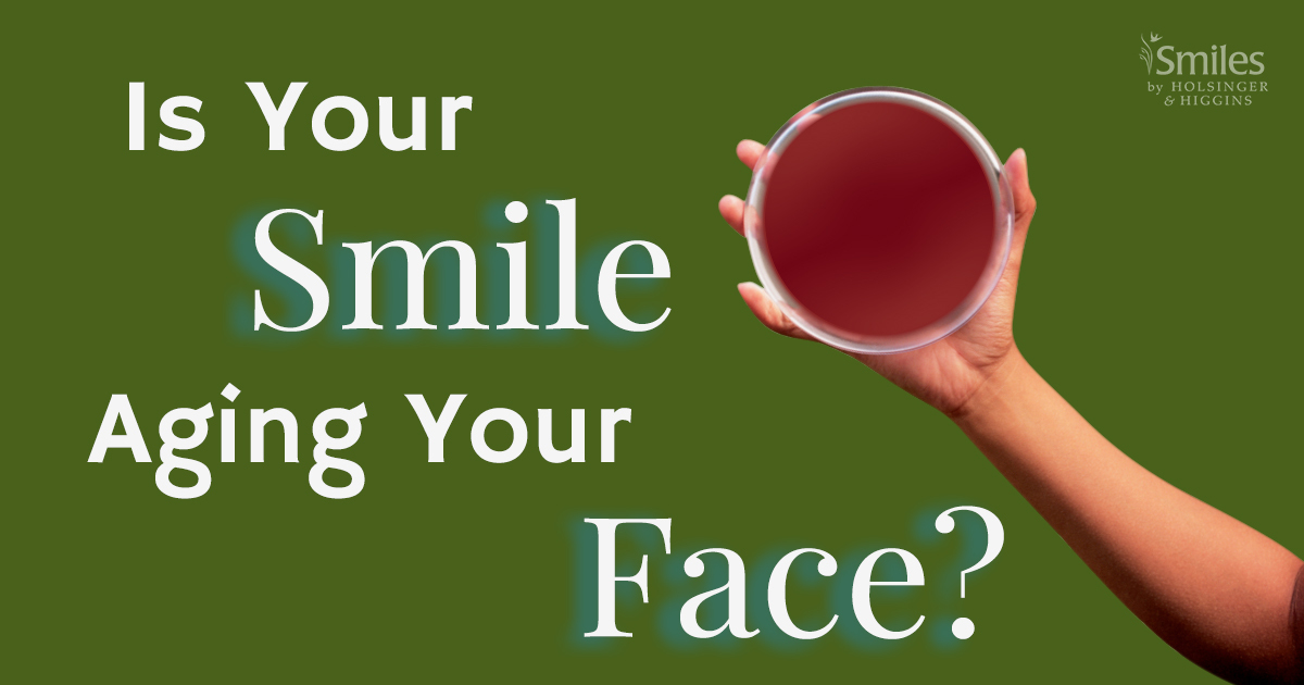 Is Your Smile Aging You? - Smiles by Holsinger & Higgins